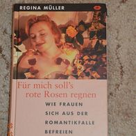 Für mich soll´s rote Rosen regnen - Wie Frauen sich aus der Romantikfalle befreien"