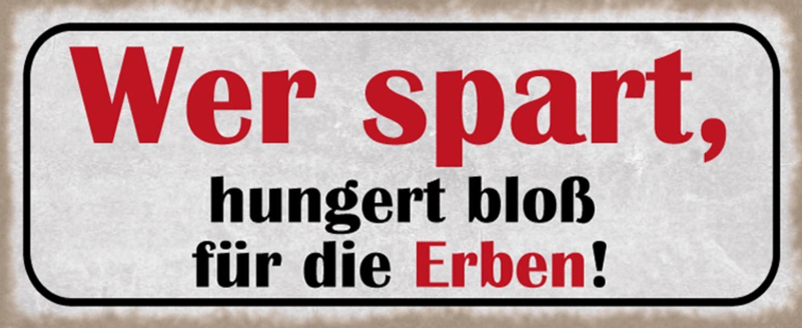 Blechschild Spruch 27x10cm wer spart hungert blo? fur Erben Deko Schild ...