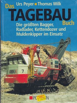 Das Tagebau Buch - Die größten Bagger, Radlader, Kettendozer und Muldenkipper