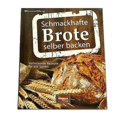 Schmackhafte Brote selber backen - Rezepte Backbuch