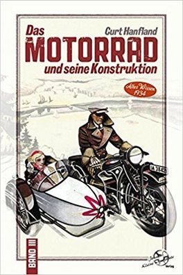 Das Motorrad und seine Konstruktion: Band 3 - Altes Wissen 1934 Curt Hanfland