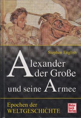 Alexander der Große und seine Armee - Epochen der Weltgeschichte