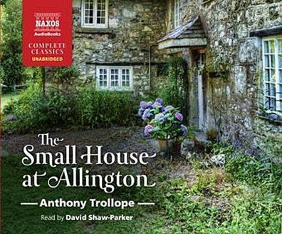 The Small House at Allington (Naxos Complete Classics), Anthony Trollope