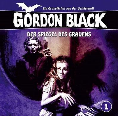 Gordon Black 1 Der Spiegel des Grauens (Ein Gruselkrimi aus der Geisterwelt ...