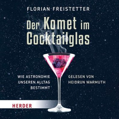 Der Komet im Cocktailglas: Wie Astronomie unseren Alltag bestimmt, Florian ...