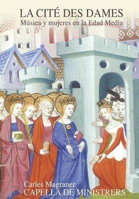 La Cite des Dames-Frauen und Musik im Mittelalter, Magraner/ Capella de Mini ...