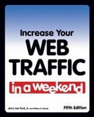 Increase Your Web Traffic in a Weekend, Jerry Lee Ford, William R. Stanek