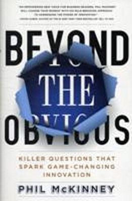 Beyond the Obvious: Killer Questions That Spark Game-Changing Innovation, P ...