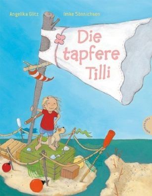 Die tapfere Tilli - von Angelika Glitz, Imke Sönnichsen NEU