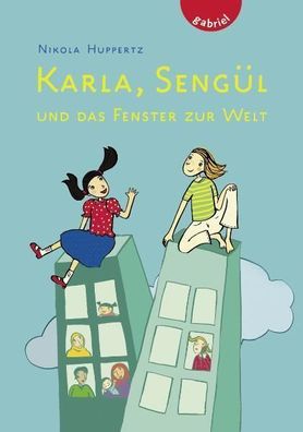 Karla, Sengül und das Fenster zur Welt von Nikola Huppertz NEU