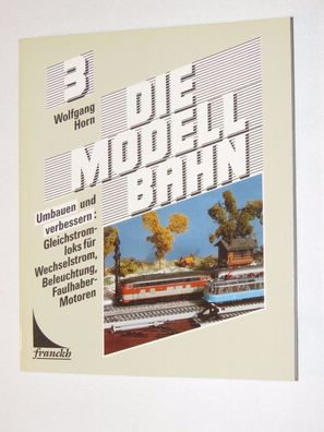 Wolfgang Horn 3 - Die Modellbahn - Umbauen verbessern Erscheinungsjahr 1987 - franckh