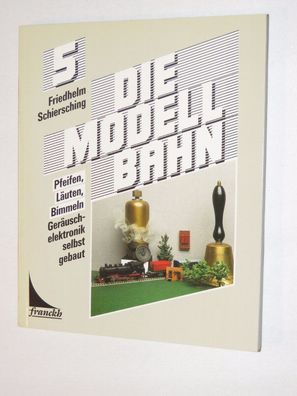 Friedhelm Schiersching 5 - Die Modellbahn Pfeifen Läuten Bimmeln - 1987 - franckh
