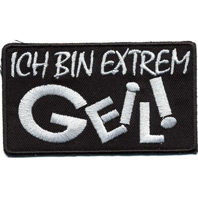 Aufnäher - Ich bin extrem Geil - 01755 - Gr. ca. 8,5 x 5,5 cm - Patches Stick Applik
