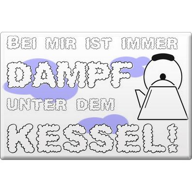 Kühlschrankmagnet - Bei mir ist immer Dampf unter dem Kessel - Gr. ca. 8 x 5,5 cm