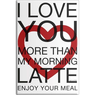 MAGNET - I love You ... Morning Latte - Gr. ca. 8 x 5,5 cm - 38920 - Küchenmagnet