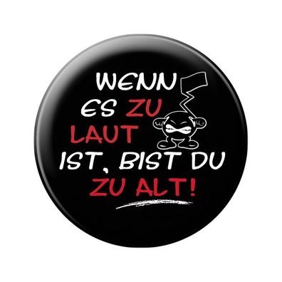 Ansteckbutton - Wenn es zu laut ist - bist du zu alt - 18610 - Gr. ca. 5,7 cm