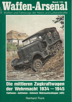 Waffen Arsenal 134 - Die mittleren Zugkraftwagen der Wehrmacht 1934 - 1945