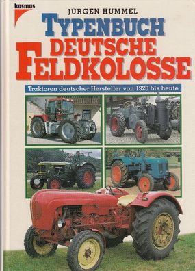 Typenbuch Deutsche Feldkolosse - Traktoren deutscher Hersteller von 1920 bis 1998