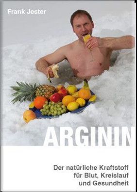 Buch: Arginin - Der natürliche Kraftstoff für Blut, Kreislauf von Frank Jester