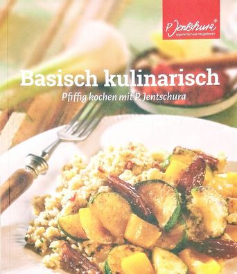 Kochbuch "Basisch kulinarisch" - Pfiffig basisch kochen mit P. Jentschura