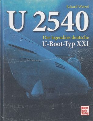 U 2540 - Der legndäre deutsche U-Boot-Typ XXI