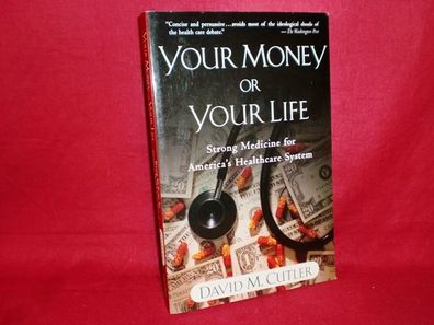Your Money or Your Life: Strong Medicine for America's Health Care System, ...