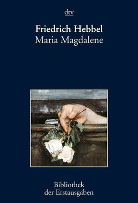 Maria Magdalene: Ein b?rgerliches Trauerspiel in drei Akten, Friedrich Hebb ...