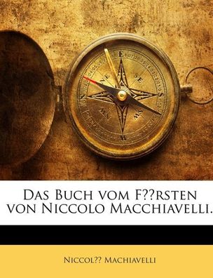 Das Buch vom F?rsten von Niccolo Macchiavelli ( Reprint), Niccol? Machiavel ...