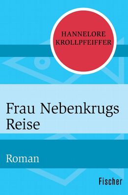 Frau Nebenkrugs Reise: Roman, Hannelore Krollpfeiffer