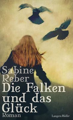 Die Falken und das Gl?ck: Roman, Sabine Reber