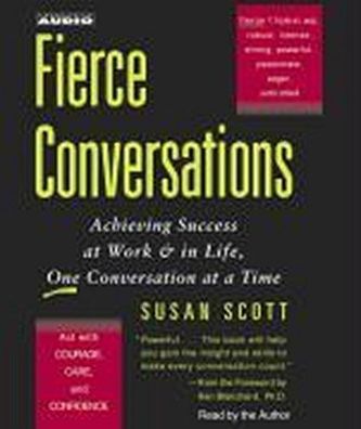 Fierce Conversations: Achieving Success at Work & in Life, One Conversation ...