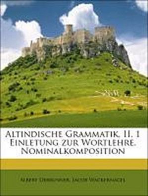 Altindische Grammatik, II. 1 Einletung zur Wortlehre. Nominalkomposition, A ...