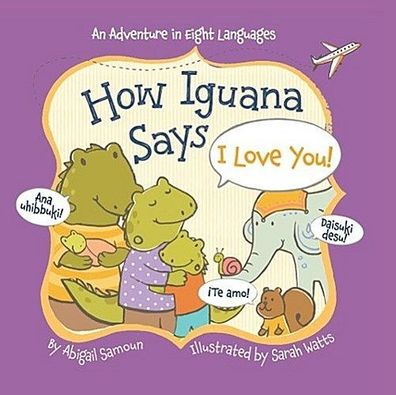 How Iguana Says I Love You! (Little Traveler), Abigail Samoun