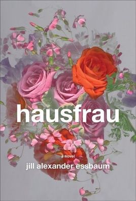 Hausfrau: A Novel, Jill Alexander Essbaum