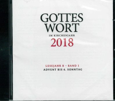 Gottes Wort im Kirchenjahr 2018. Lesejahr B - Band 1. CD-ROM: Advent bis 6. ...