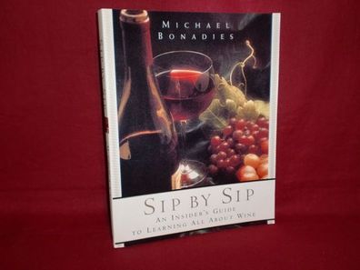 Sip by Sip: An Insider's Guide to Learning All about Wine, Michael Bonadies