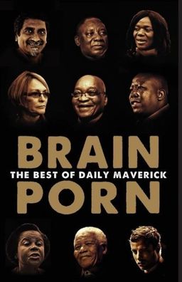 Brain Porn: The Best of Daily Maverick, Branko Brkic