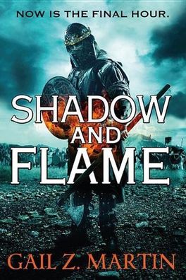 Shadow and Flame (The Ascendant Kingdoms Saga, Band 4), Gail Z. Martin