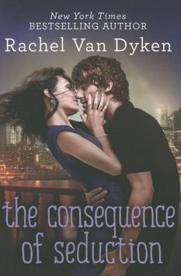 The Consequence of Seduction (Consequences, Band 3), Rachel Van Dyken
