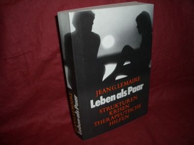 Leben als Paar : Strukturen, Krisen, therapeut. Hilfen, Jean-Georges Lemaire