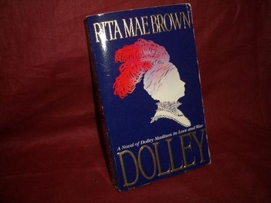 Dolley : a novel of Dolley Madison in love and war, Rita Mae Brown