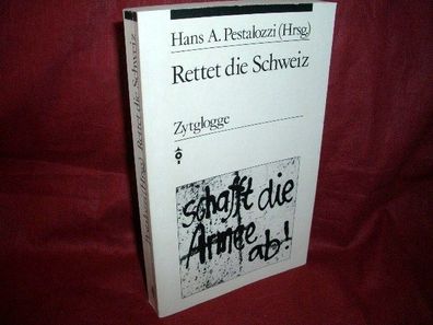 Rettet die Schweiz - schafft die Armee ab!, Hans A. [Hrsg.] Pestalozzi