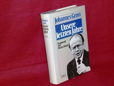Unsere letzten Jahre : Fragmente aus Deutschland 1970 - 1980, Johannes Gr ...