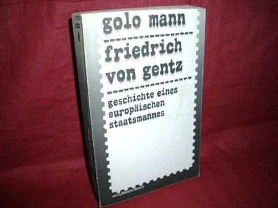 Friedrich von Gentz : Geschichte e. europ. Staatsmannes, Golo Mann