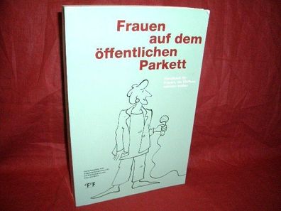 Frauen auf dem ?ffentlichen Parkett : Handbuch f?r Frauen, die Einfluss neh ...