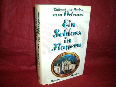 Ein Schloss in Bayern . gebundene Ausgabe, Thibaut von Orleans, Marion vo ...