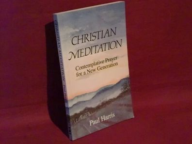 Christian Meditation: Contemplative Prayer for a New Generation, Paul Harris