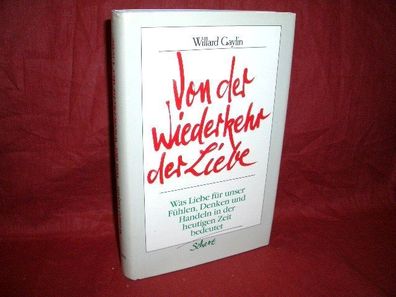 Von der Wiederkehr der Liebe : was in d. heutigen Zeit Liebe f?r unser F?hl ...