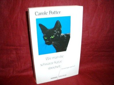 Wie man die schwarze Katze streichelt : Gl?cksmagie von A - Z, Carole Potter