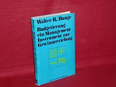 Budgetierung, ein Managementinstrument zur Gewinnerzielung, Walter R. Bunge